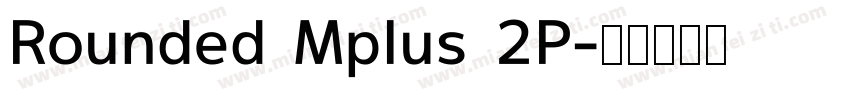 Rounded Mplus 2P字体转换